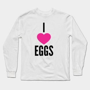 I Love Eggs Long Sleeve T-Shirt